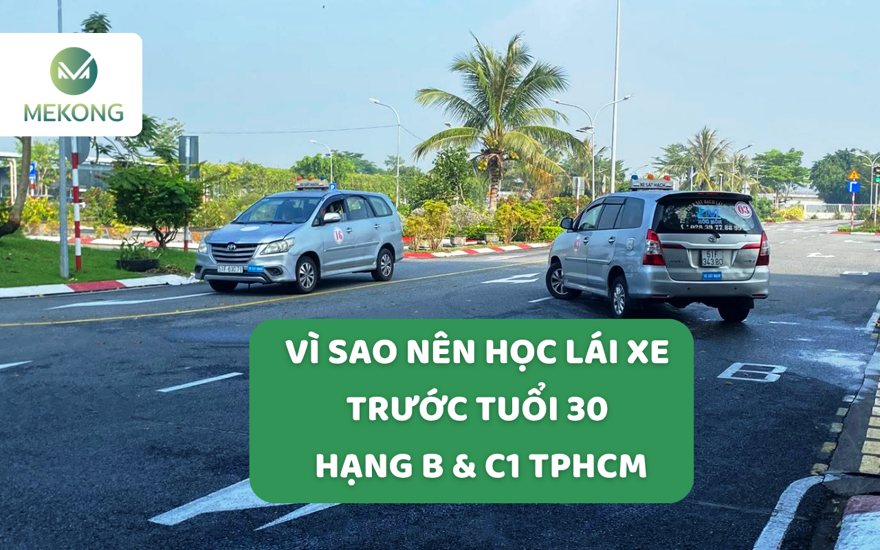 Vi Sao Nen Hoc Lai Xe Truoc Tuoi 30 Hang B C1 TPHCM